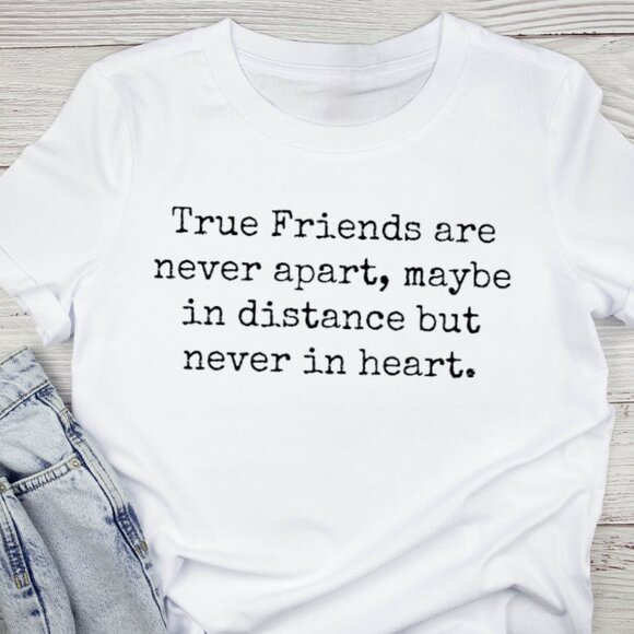 Tops - True Friends Are Never Apart Shirt, Gift For Best Friend